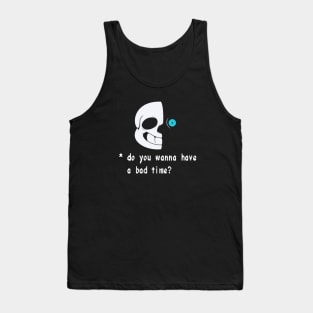 Wanna have a bad time? Tank Top